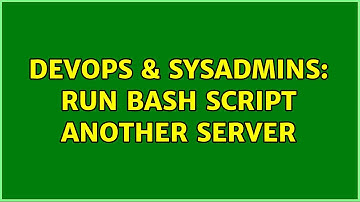DevOps & SysAdmins: Run Bash Script Another Server (2 Solutions!!)