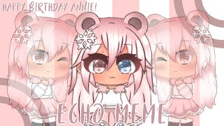 Echo Meme || B-day Gift For「 SimplyAnnie 」