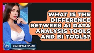 What Is the Difference Between AI Data Analysis Tools and BI Tools?