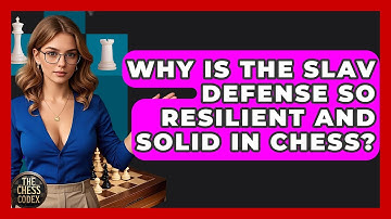 Why Is The Slav Defense So Resilient And Solid In Chess? - The Chess Codex