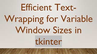 Efficient Text-Wrapping for Variable Window Sizes in tkinter