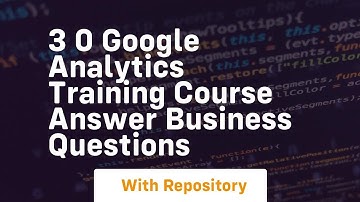 3 0 google analytics training course answer business questions