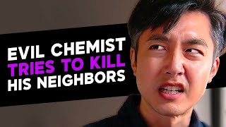 Evil Chemist Tries to Kill His Neighbors