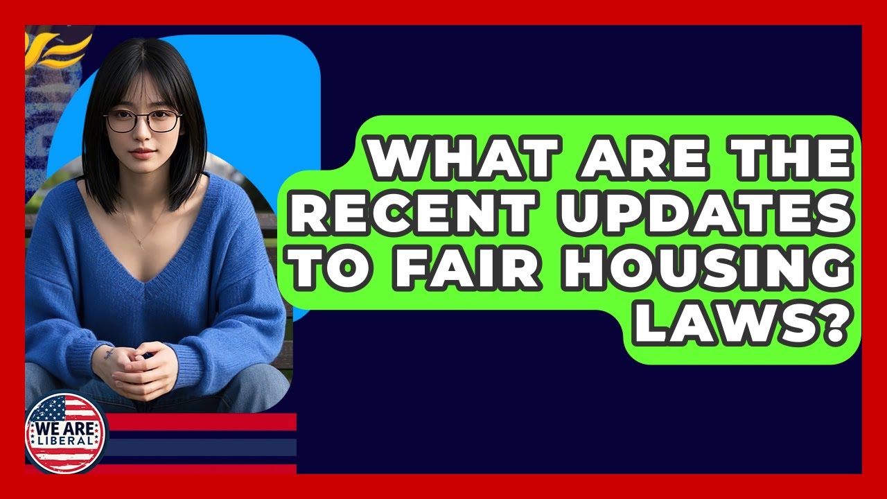 What Are The Recent Updates To Fair Housing Laws? - We Are Liberal