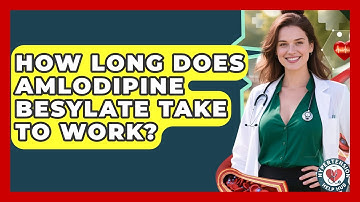 How Long Does Amlodipine Besylate Take To Work? - Hypertension Help Hub