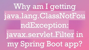 Why am I getting java.lang.ClassNotFoundException: javax.servlet.Filter in my Spring Boot app?