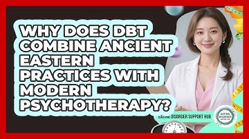 Why Does DBT Combine Ancient Eastern Practices With Modern Psychotherapy?