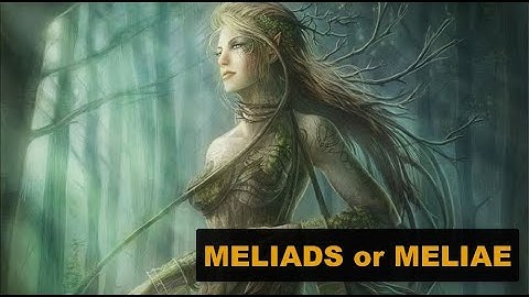 The Meliads or Meliae - the nymphs of the ash tree!