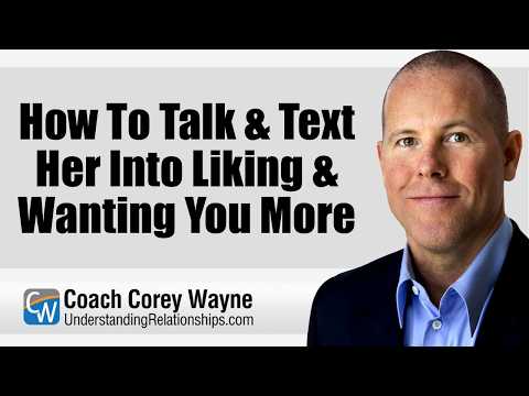 How To Talk & Text Her Into Liking & Wanting You More