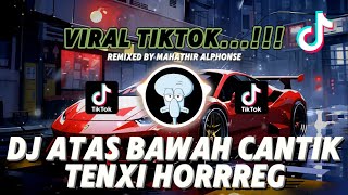 DJ ATAS BAWAH CANTIK | DJ TENXI HORRREG VIRAL TIKTOK JEDAG JEDUG REMIX MENGKANE NEW 2025 ❗❗❗