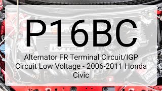 DTC P16BC: Alternator FR Terminal Circuit/IGP Circuit Low Voltage - 2006-2011 Honda Civic