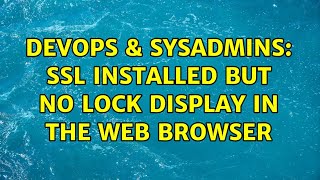 DevOps & SysAdmins: SSL installed but no lock display in the web browser