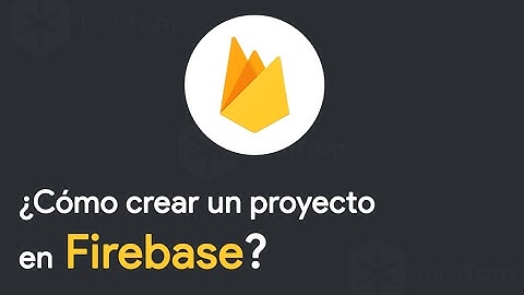 ¿Cómo crear un proyecto en Firebase? #HowTo