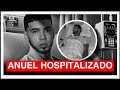 🔴 ¡HOSPITALIZAN a Anuel AA de URGENCIA! Esto es lo que sabemos 😱