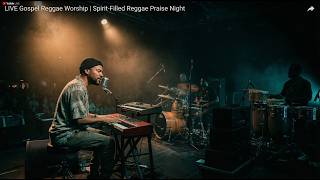 REGGAE PRAISE NIGHT 🔥 Live Gospel Reggae That Will Lift Your Spirit