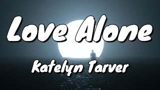 Katelyn Tarver - Love Alone - Lyrics