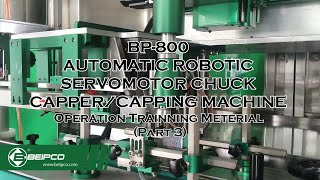 HOW TO OPERATE THE AUTOMATIC ROBOTIC SERVOMOTOR-DRIVEN CHUCK CAPPING MACHINE PART 3 of 5