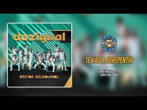 Te Vas A Arrepentir - Dezigual