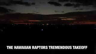 THE RAPTORS TREMENDOUS TAKEOFF @ NIGHT