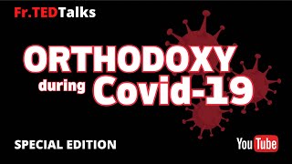 Fr.TEDTalks SPECIAL - Orthodoxy During Covid 19