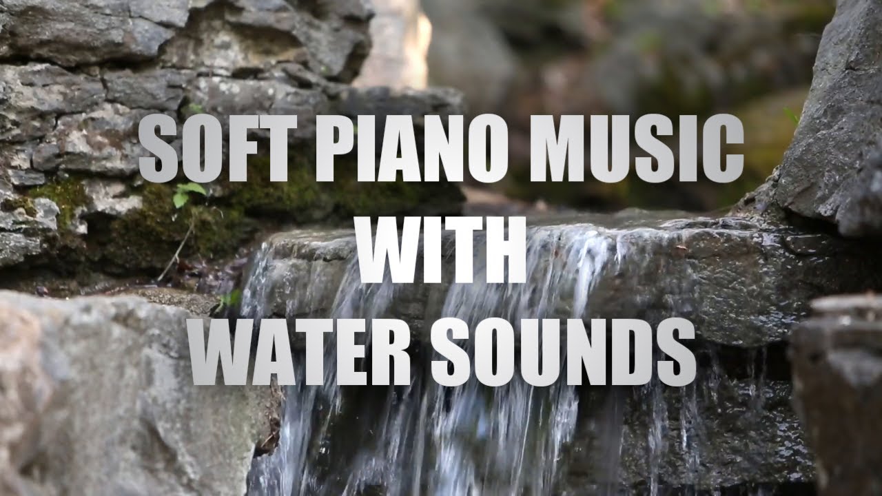 Beautiful Soft Piano Music With Water Sounds for Relaxation | Ideal For Stress Relief & Meditation