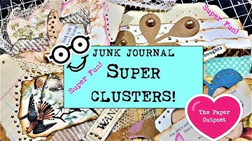 SUPER CLUSTERS for JUNK JOURNALS! Easy to Make! Handy For Covers, Pockets, Tucks! Paper Outpost! ;)