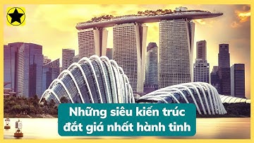 Những siêu kiến trúc đắt giá nhất hành tinh