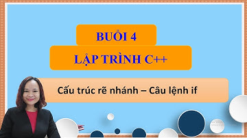 Học lập trình C++|Buổi 4: Cấu trúc rẽ nhánh – Câu lệnh if