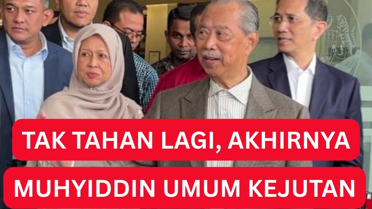 TAK TAHAN LAGI ; Akhirnya Muhyiddin umum keputusan Dahsyat, BERANINYA muhyiddin