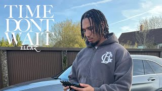 Ellaz-Time Dont Wait [MUSIC VIDEO] 