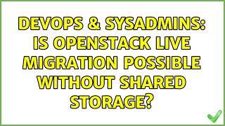 DevOps & SysAdmins: Is OpenStack live migration possible without shared storage? Wealth