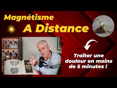 Magnétisme à distance, comment traiter une douleur en moins de 5 minutes !!!