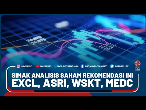 SIMAK ANALISIS SAHAM REKOMENDASI INI (EXCL, ASRI, WSKT, MEDC)