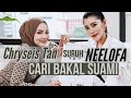 Chryseis tan suruh neelofa cari bakal suami dalam episod terbaru nexttoneelofa