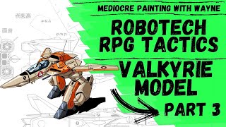 Robotech Valkyrie RPG Tactics Episode 3 / Mediocre Painting with Wayne