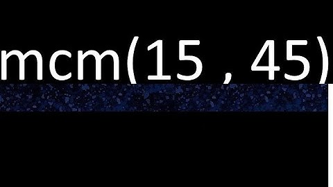 mcm 15 y 45 , minimo comun multiplo , mcm(15 , 45)= como se halla , ejemplos