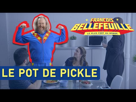 François Bellefeuille - Le plus fort au monde - Le pot de pickles