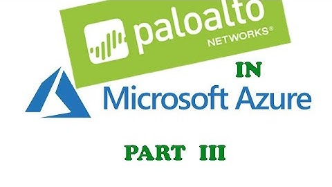 PALO ALTO FIREWALL DEPLOYMENT IN AZURE PART III