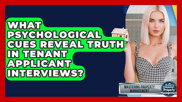 What Psychological Cues Reveal Truth In Tenant Applicant Interviews? - Mastering Property Management