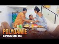POLYGAMIE - ÉPISODE 03