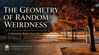 The Geometry of Random Weirdness A Chesterton Radio Deep Dive