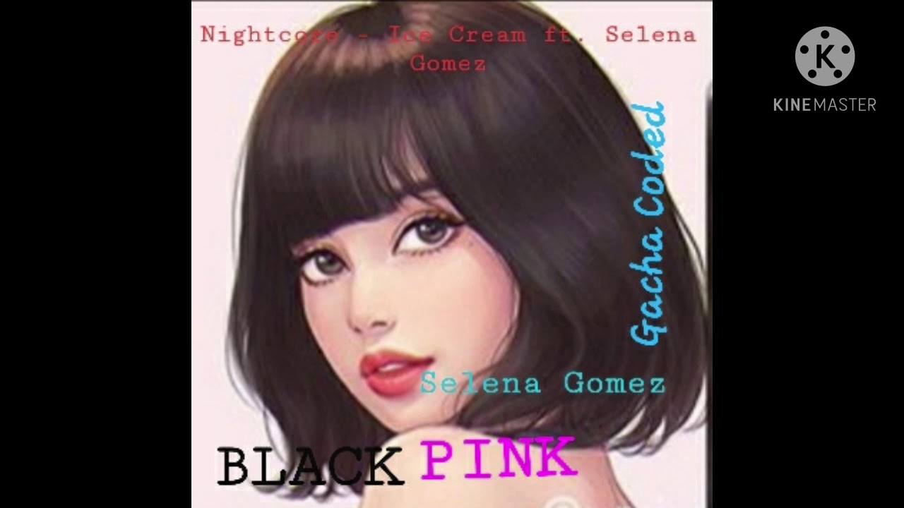 Ice Cream // BLACKPINK ft Selena Gomez// Nightcore version// Gacha