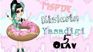 ♥Msp'de Kizlarin Yasadigi 5 Olay♥