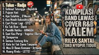 Kompilasi Band Lawas Cover Ru0026b Kalem Rilex Santai Toko Nyopir Tidur  Tulus  Radja