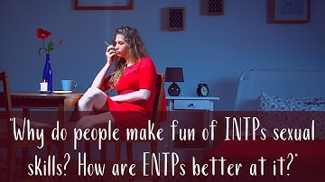 Why do people make fun of INTPs sexual skills and how are ENTPs better at it? | CS Joseph