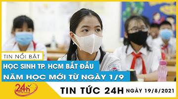 Cập nhật TP.HCM không tựu trường khai giảng, học sinh bắt đầu năm học mới 2021-2022 từ ngày 1/9
