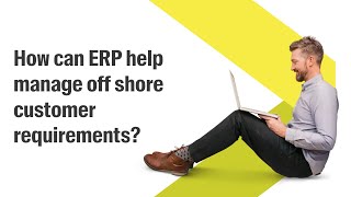 How can ERP help manage off shore customer requirements? screenshot 4