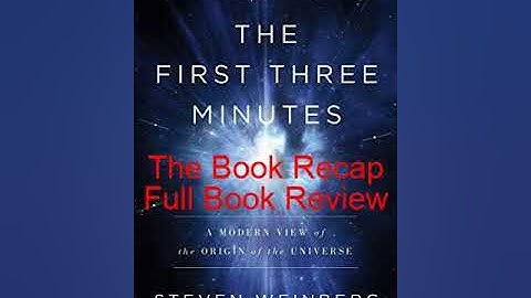 The First Three Minutes: A Cosmic Journey Back to the Beginning