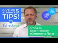 Give me 5 Tips for Boosting Holiday eCommerce Sales