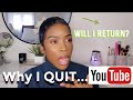 Why I QUIT YouTube...Will I return?